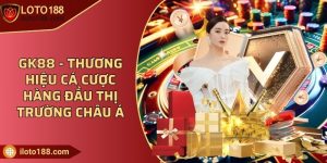 GK88 - Thương hiệu cá cược hàng đầu thị trường châu Á