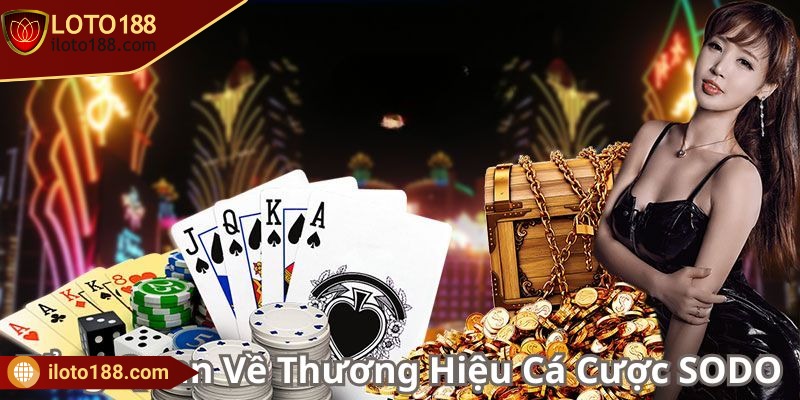 SODO - Thiên đường cá cược đỉnh cao tại khu vực Châu Á 1 Tổng quan cơ bản về thương hiệu cá cược Sodo