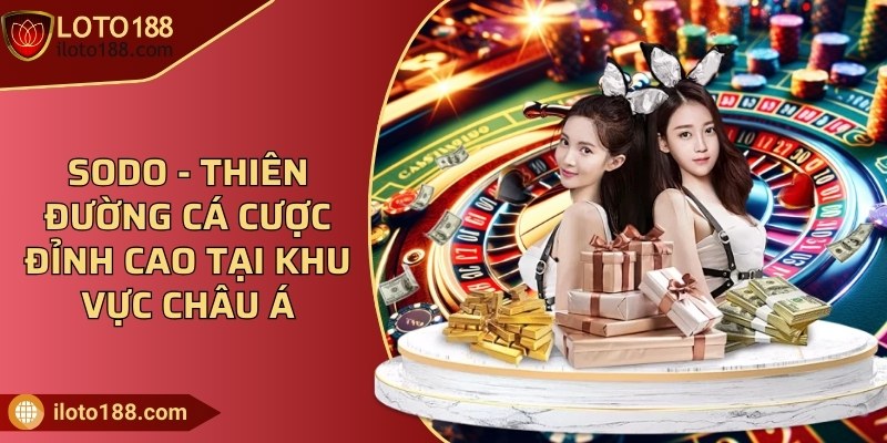 SODO - Thiên đường cá cược đỉnh cao tại khu vực Châu Á